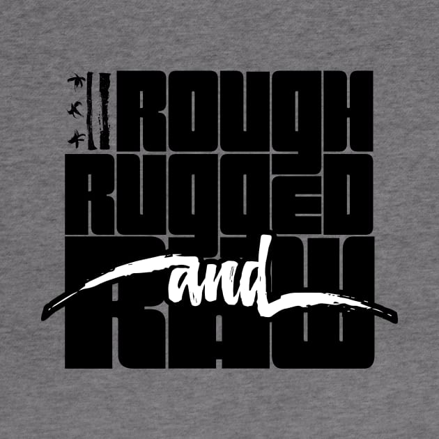 Rough, Rugged, and Raw - w/ Rugged Logo by districtNative